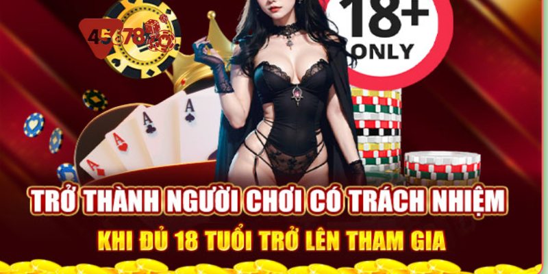 Chơi có trách nhiệm tại nền tảng 45678 cực kỳ quan trọng